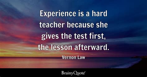 the harder the test the better the lesson|experience is a hard test.